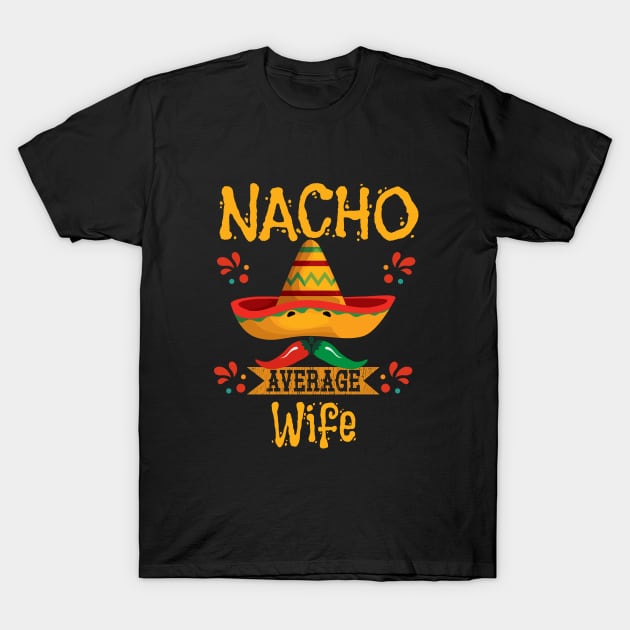 Wife - Nacho Average Wife T-Shirt by Kudostees